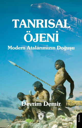 Tanrısal Öjeni ;Modern Atalarımızın Doğuşu