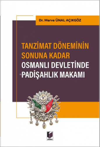 Tanzimat Döneminin Sonuna Kadar Osmanlı Devletinde Padişahlık Makamı -