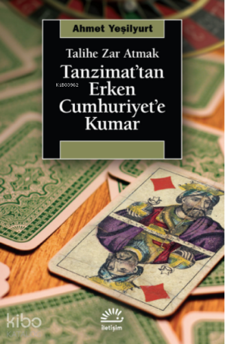 Tanzimat'tan Erken Cumhuriyet'e Kumar ;Talihe Zar Atmak