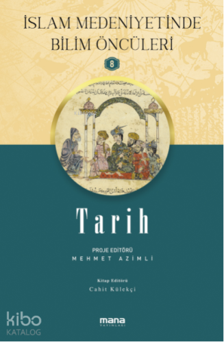 Tarih - İslam Medeniyetinde Bilim Öncüleri 8 - Kitapiks.com