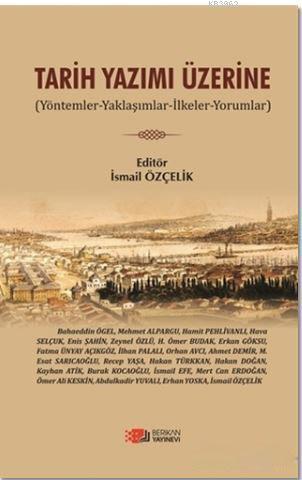 Tarih Yazımı Üzerine; Yöntemler - Yaklaşımlar - İlkeler - Yorumlar