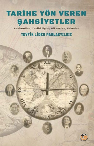 Tarihe Yön Veren Şahsiyetler;Anektodlar, Tarihi İlginç Hikayeler, Vakıalar
