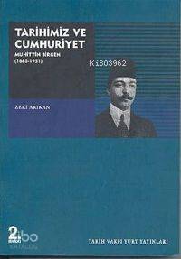 Tarihimiz ve Cumhuriyet: Muhittin Birgen (1885-1951) - Kitapiks.com