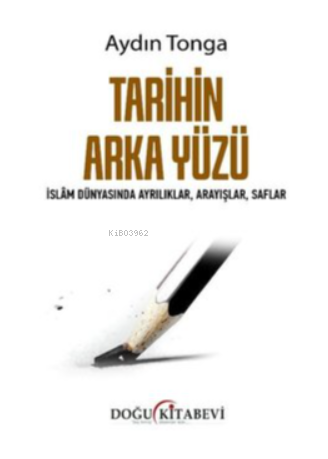 Tarihin Arka Yüzü - İslam Dünyasında Ayrılıklar Arayışlar Saflar - Kit