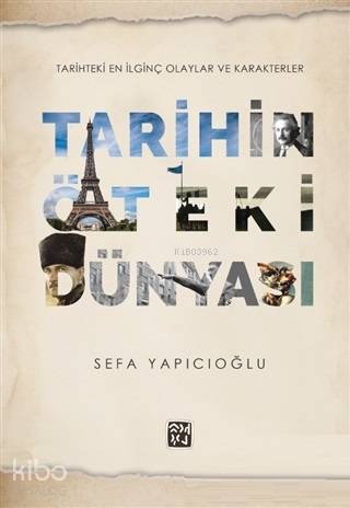 Tarihin Öteki Dünyası; Tarihteki En İlginç Olaylar ve Karakterler - Ki