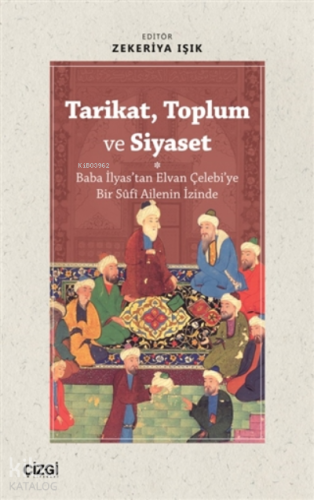 Tarikat, Toplum ve Siyaset (Baba İlyas'tan Elvan Çelebi'ye Bir Süfi Ai