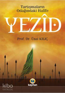 Tartışmaların Odağındaki Halîfe Yezid - Kitapiks.com