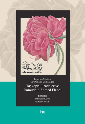 Taşradan Merkeze Bir Osmanlı Ulemâ Ailesi - Taşköprülüzadeler Ve İsamüddin Ahmed Efendi