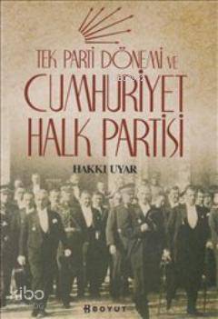 Tek Parti Dönemi ve Cumhuriyet Halk Partisi - Kitapiks.com