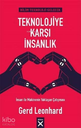 Teknolojiye Karşı İnsanlık; İnsan ile Makinenin Yaklaşan Çatışması
