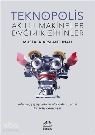 Teknopolis Akıllı Makineler Dağınık Zihinler - Kitapiks.com