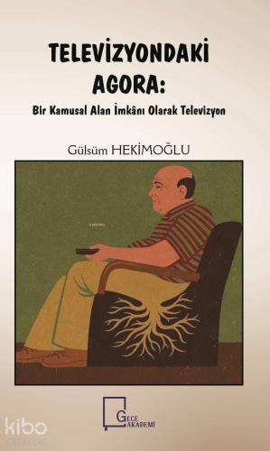 Televizyondaki Agora; Kamusal Alan İmkânı Olarak Televizyon - Kitapiks