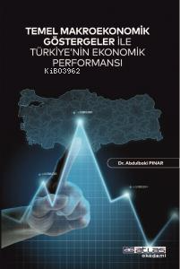 Temel Makroekonomik Göstergeler İle Türkiye’nin Ekonomik Performansı -