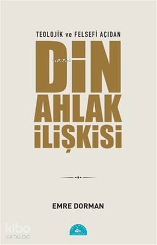 Teolojik ve Felsefi Açıdan Din Ahlak İlişkisi - Kitapiks.com