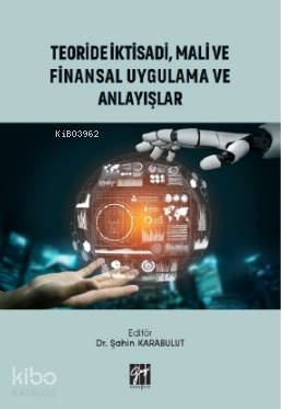 Teoride İktisadi, Mali ve Finansal Uygulama ve Anlayışlar - Kitapiks.c