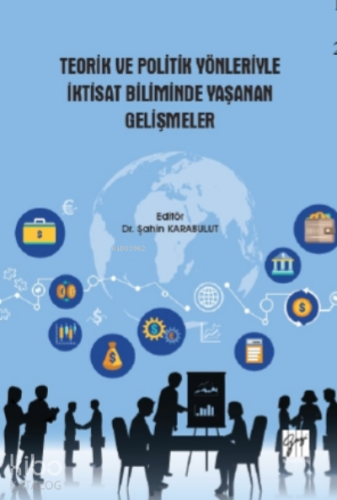 Teorik ve Politik Yönleriyle İktisat Biliminde Yaşanan Gelişmeler - Ki