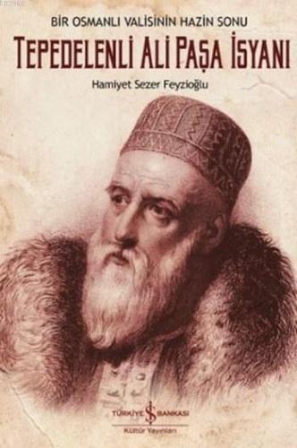 Tepedelenli Ali Paşa İsyanı; Bir Osmanlı Valisinin Hazin Sonu - Kitapi