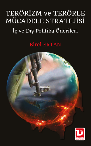 Terörizm ve Terörle Mücadele Stratejii ;İç ve Dış Politika Önerileri