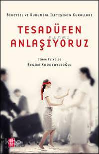 Tesadüfen Anlaşıyoruz; Bireysel ve Kurumsal İletişimin Kuralları - Kit
