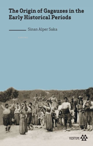 The Origin of Gagauzes in the Early Historical Periods - Kitapiks.com