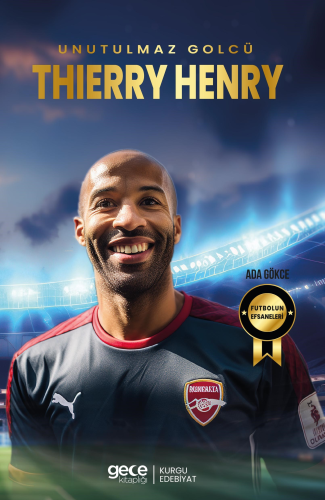 Thierry Henry - Unutulmaz Golcü
