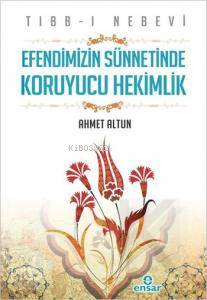 Tıbb-ı Nebevi - Efendimizin Sünnetinde Koruyucu Hekimlik