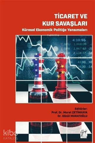 Ticaret ve Kur Savaşları - Küresel Ekonomik Politiğe Yansımaları - Kit