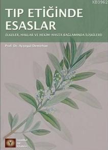 Tıp Etiğinde Esaslar; (İlkeler, Haklar Ve Hekim - Hasta İlişkileri Bağlamında)