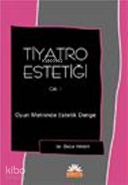 Tiyatro Estetiği 1. Cilt; Oyun Metininde Estetik Denge - Kitapiks.com