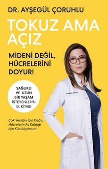 Tokuz Ama Açız;Mideni Değil, Hücrelerini Doyur!