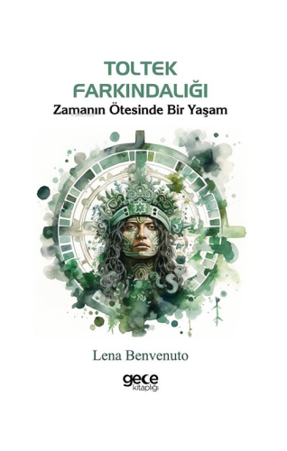 Toltek Farkındalığı;Zamanın Ötesinde Bir Yaşam