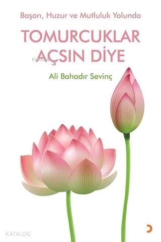 Tomurcuklar Açsın Diye Başarı Huzur ve Mutluluk Yolunda - Kitapiks.com