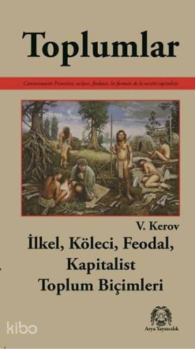 Toplumlar; İlkel, Köleci, Feodal, Kapitalist Toplum Biçimleri - Kitapi
