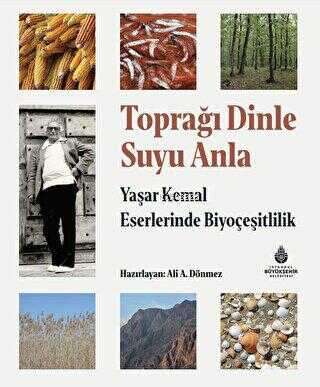 Toprağı Dinle Suyu Anla - Yaşar Kemal Eserlerinde Biyoçeşitlilik - Kit