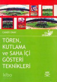 Tören Kutlama ve Saha İçi Gösteri Teknikleri - Kitapiks.com