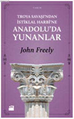 Troya Savaşı'ndan İstiklal Harbi'ne Anadolu'da Yunanlar