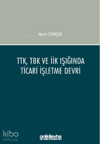 Ttk, Tbk Ve İi̇k Işığında Ticari İşletme Devri