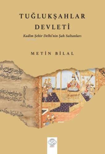 Tuğlukşahlar Devleti - Kadim Şehir Delhi'nin Şah Sultanları - Kitapiks