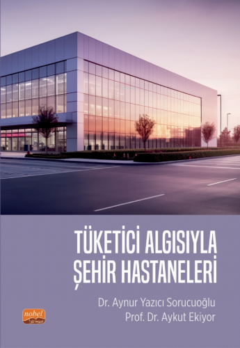 Tüketici Algısıyla Şehir Hastaneleri - Kitapiks.com