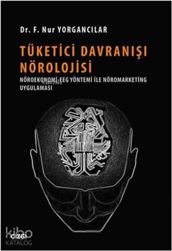 Tüketici Davranışı Nörolojisi; Nöroekonomi-EGG Yöntemi ile Nöromarketi