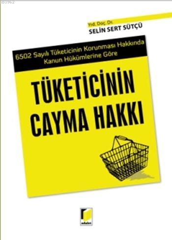 Tüketicinin Cayma Hakkı; 6502 Sayılı Tüketicinin Korunması Hakkında Kanun Hükümlerine Göre