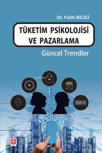 Tüketim Psikolojisi ve Pazarlama Güncel Trendler - Kitapiks.com