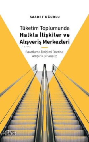 Tüketim Toplumunda Halkla İlişkiler ve Alışveriş Merkezleri;(Pazarlama