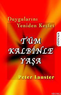 Tüm Kalbinle Yaşa; Duygularını Yeniden Keşfet
