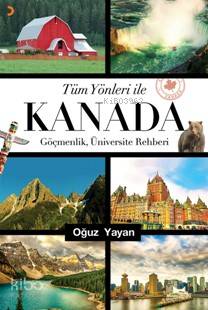 Tüm Yönleri ile Kanada; Göçmenlik, Üniversite Rehberi - Kitapiks.com