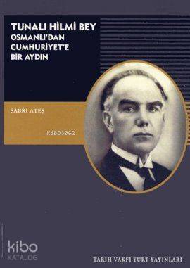 Tunalı Hilmi Bey; Osmanlı'dan Cumhuriyete Bir Aydın - Kitapiks.com