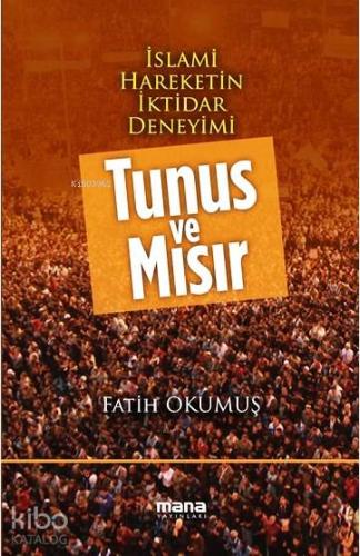 Tunus ve Mısır; İslami Hareketin İktidar Deneyimi - Kitapiks.com