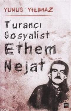 Turancı Sosyalist Ethem Nejat - Kitapiks.com