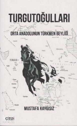Turgutoğulları; Orta Anadolunun Türkmen Beyliği - Kitapiks.com
