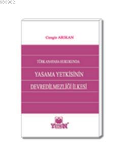 Türk Anayasa Hukukunda Yasama Yetkisinin Devredilmezliği İlkesi